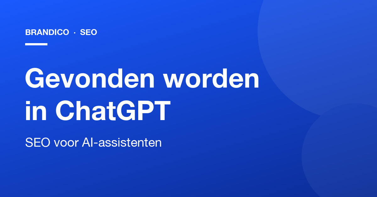 Gevonden worden in ChatGPT: SEO voor AI-assistenten